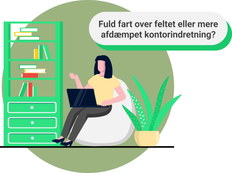 Fuld fart over feltet eller mere afdæmpet kontorindretning?